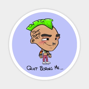 "quit boring me..." Magnet